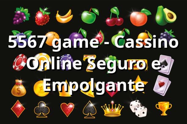 5567 game - Cassino Online Seguro e Empolgante